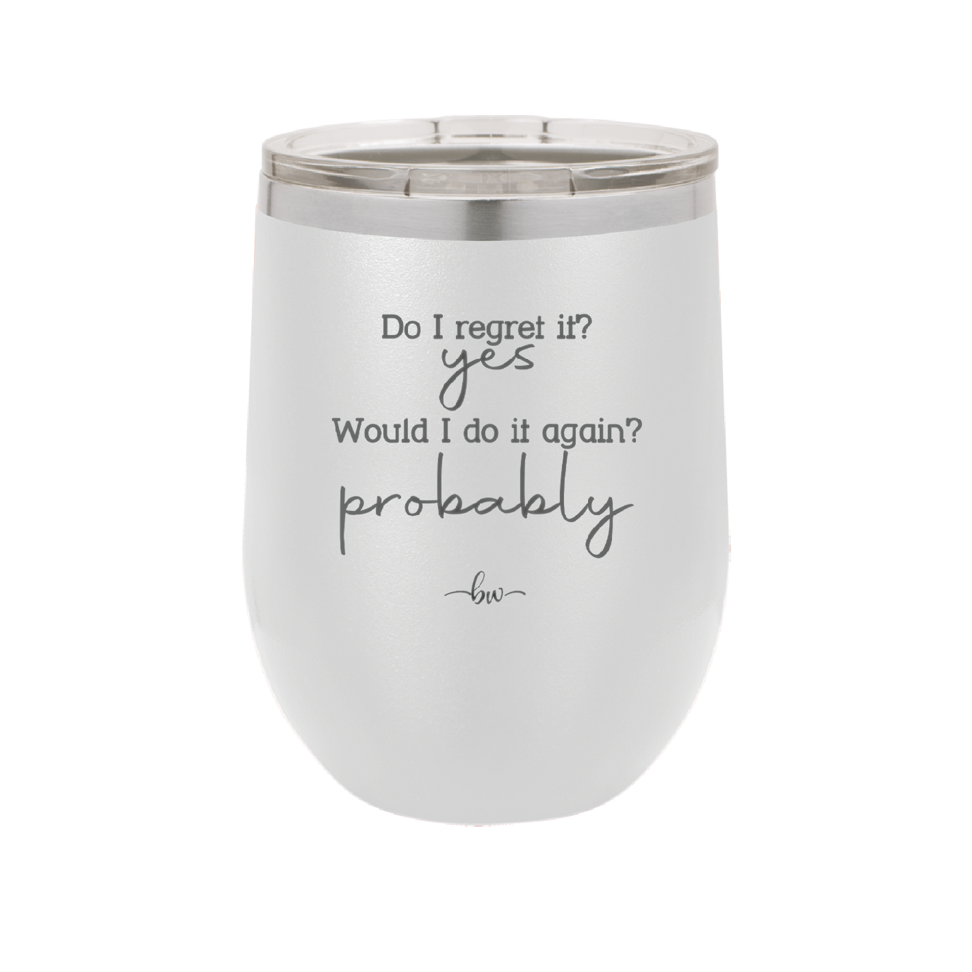 Do I Regret it? Yes. Would I Do it Again? Probably. - Laser Engraved Stainless Steel Drinkware - 2442 -