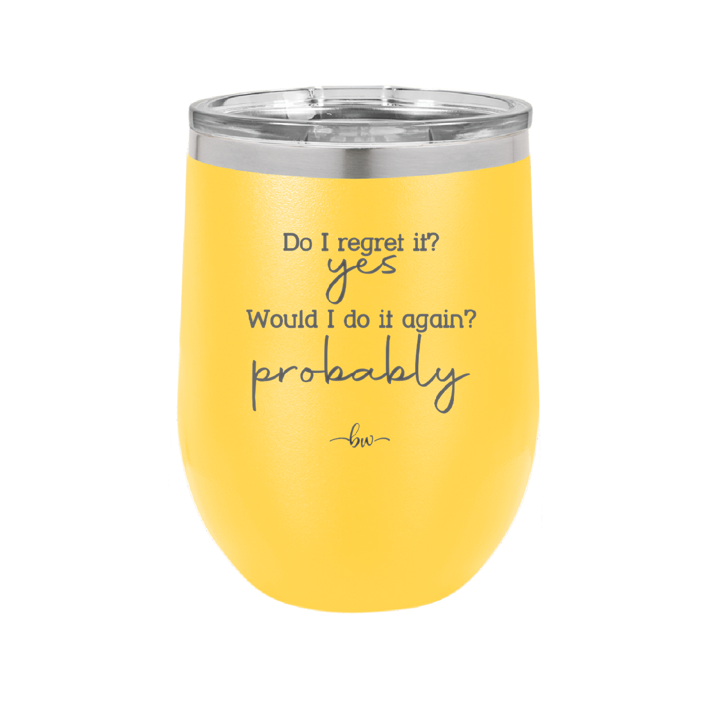 Do I Regret it? Yes. Would I Do it Again? Probably. - Laser Engraved Stainless Steel Drinkware - 2442 -