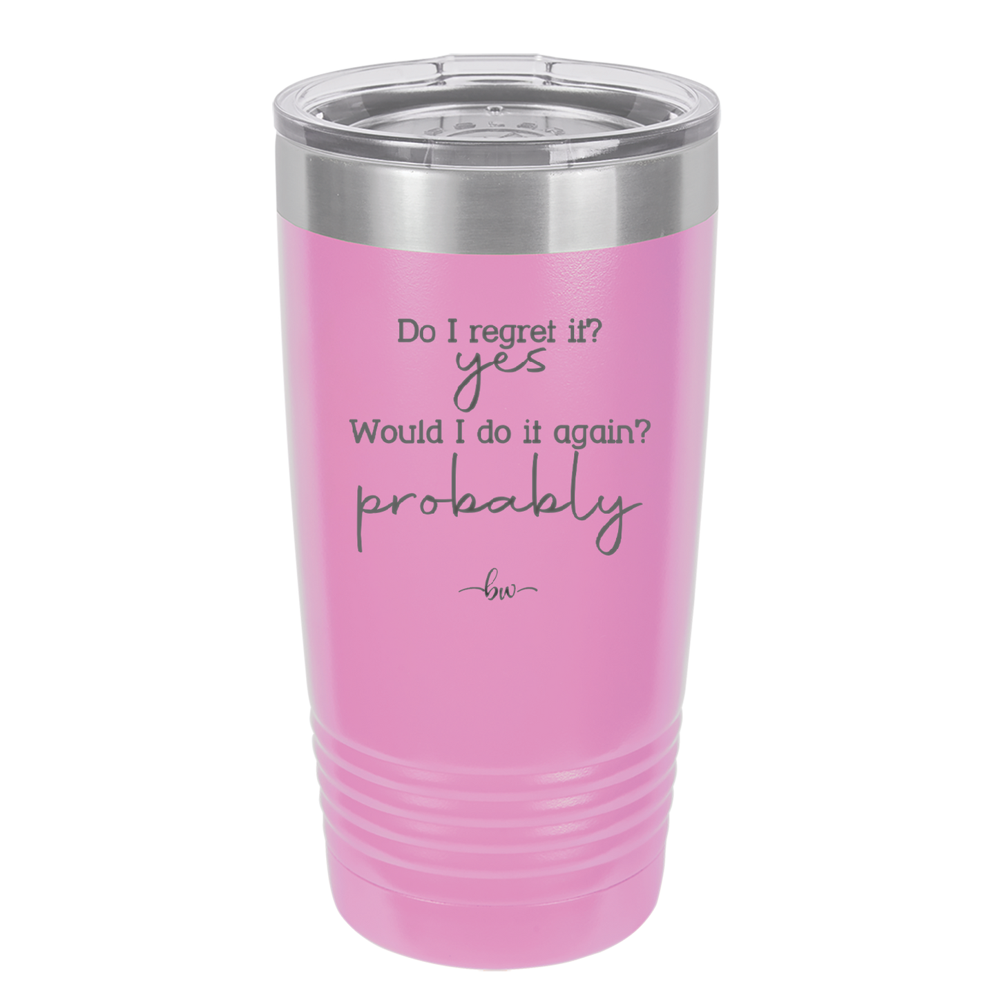 Do I Regret it? Yes. Would I Do it Again? Probably. - Laser Engraved Stainless Steel Drinkware - 2442 -