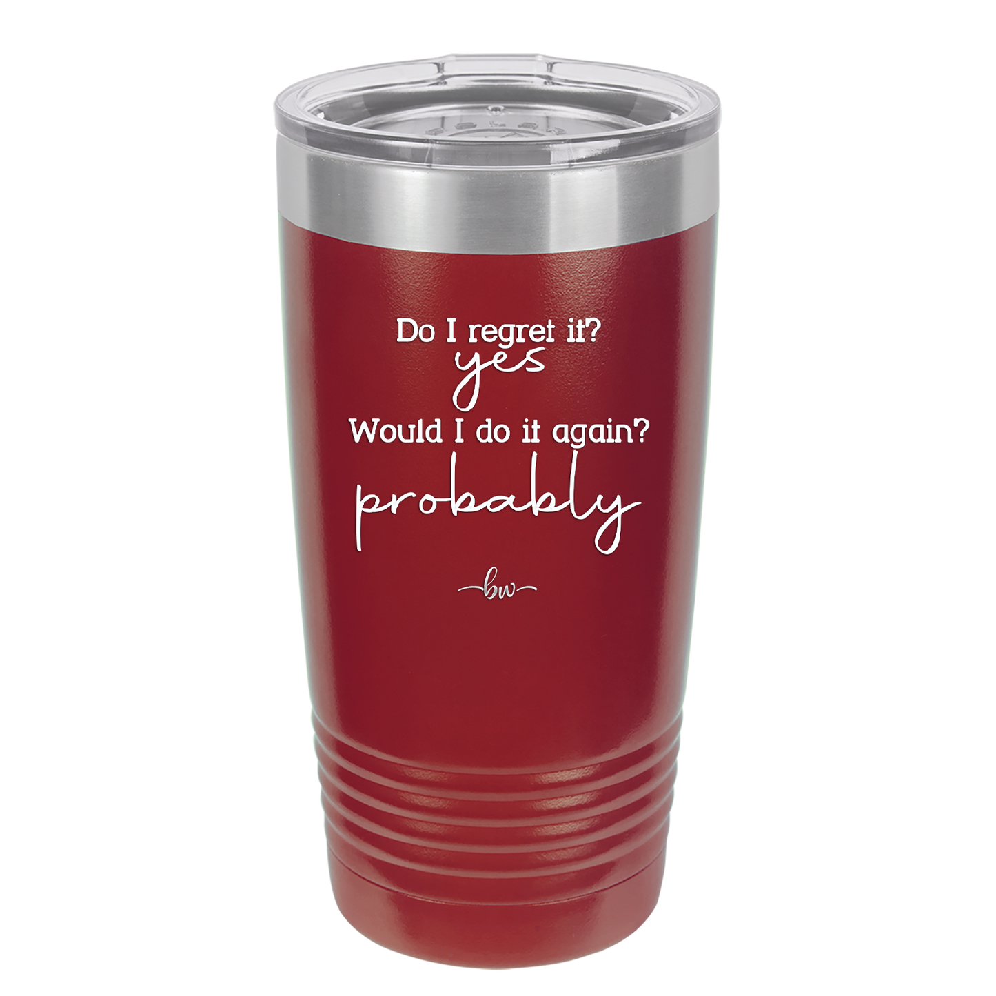 Do I Regret it? Yes. Would I Do it Again? Probably. - Laser Engraved Stainless Steel Drinkware - 2442 -