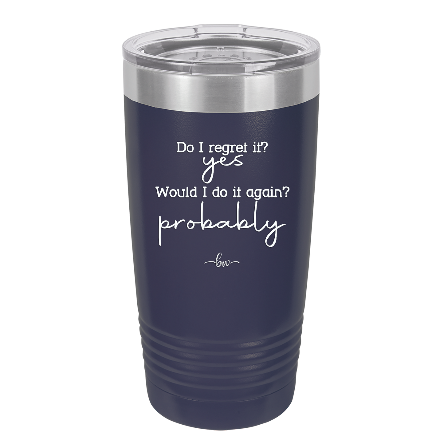 Do I Regret it? Yes. Would I Do it Again? Probably. - Laser Engraved Stainless Steel Drinkware - 2442 -