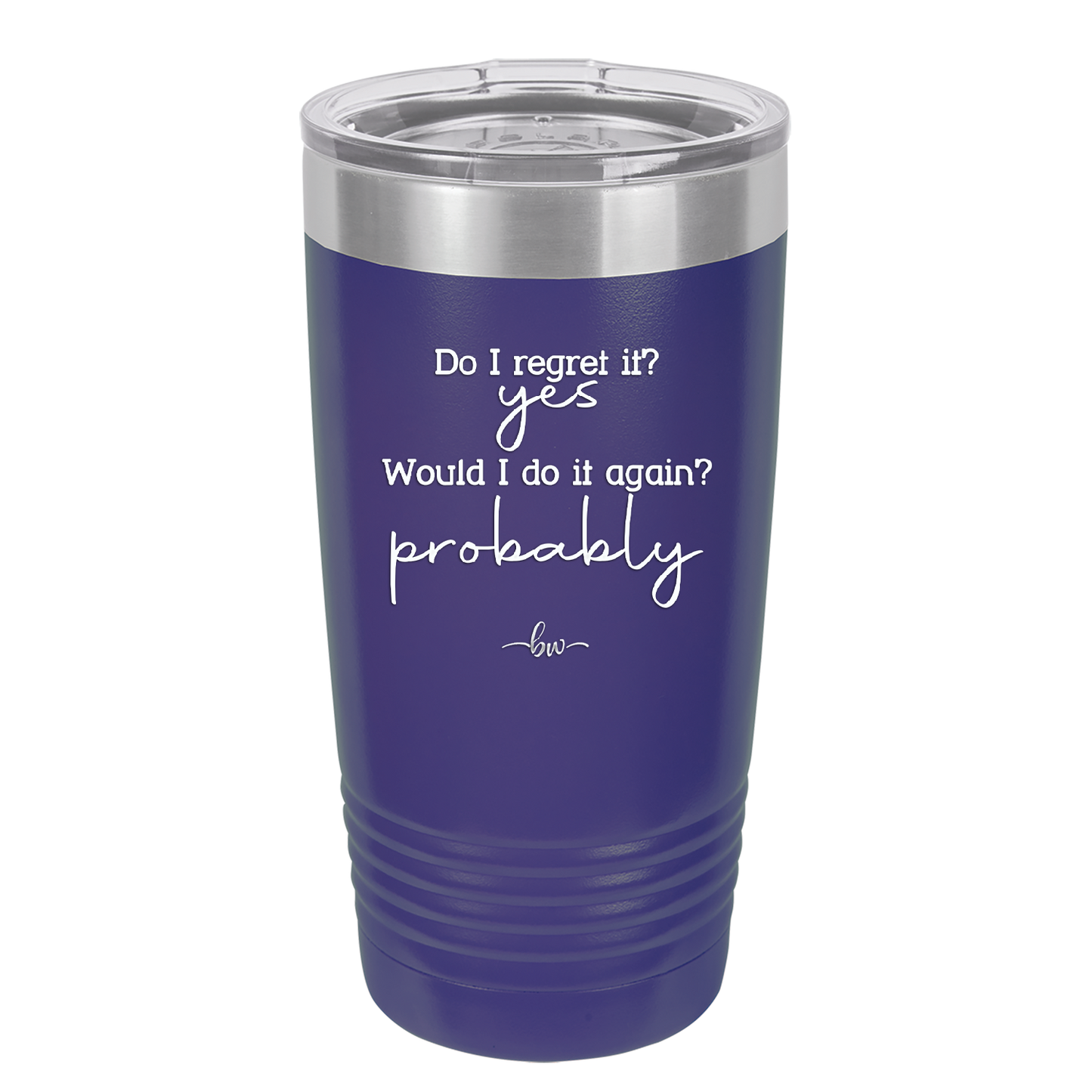 Do I Regret it? Yes. Would I Do it Again? Probably. - Laser Engraved Stainless Steel Drinkware - 2442 -
