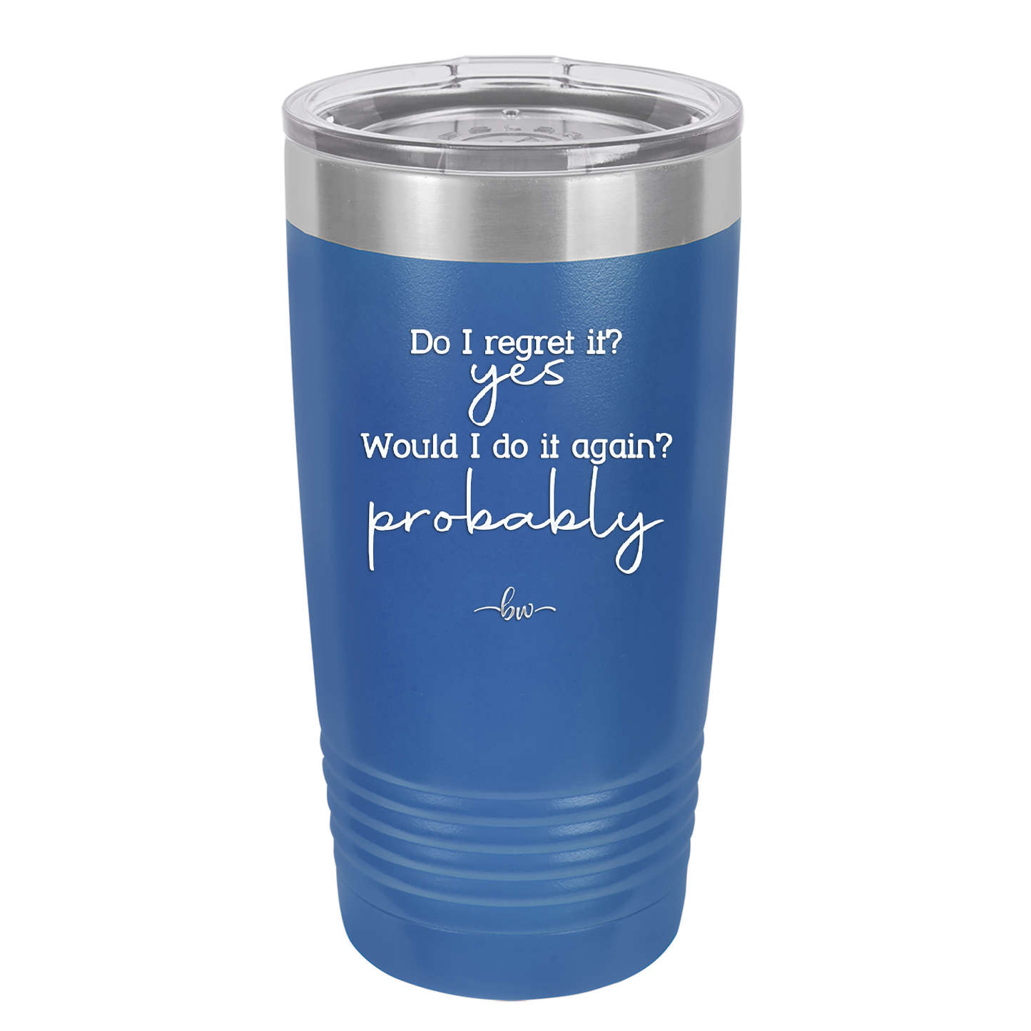 Do I Regret it? Yes. Would I Do it Again? Probably. - Laser Engraved Stainless Steel Drinkware - 2442 -