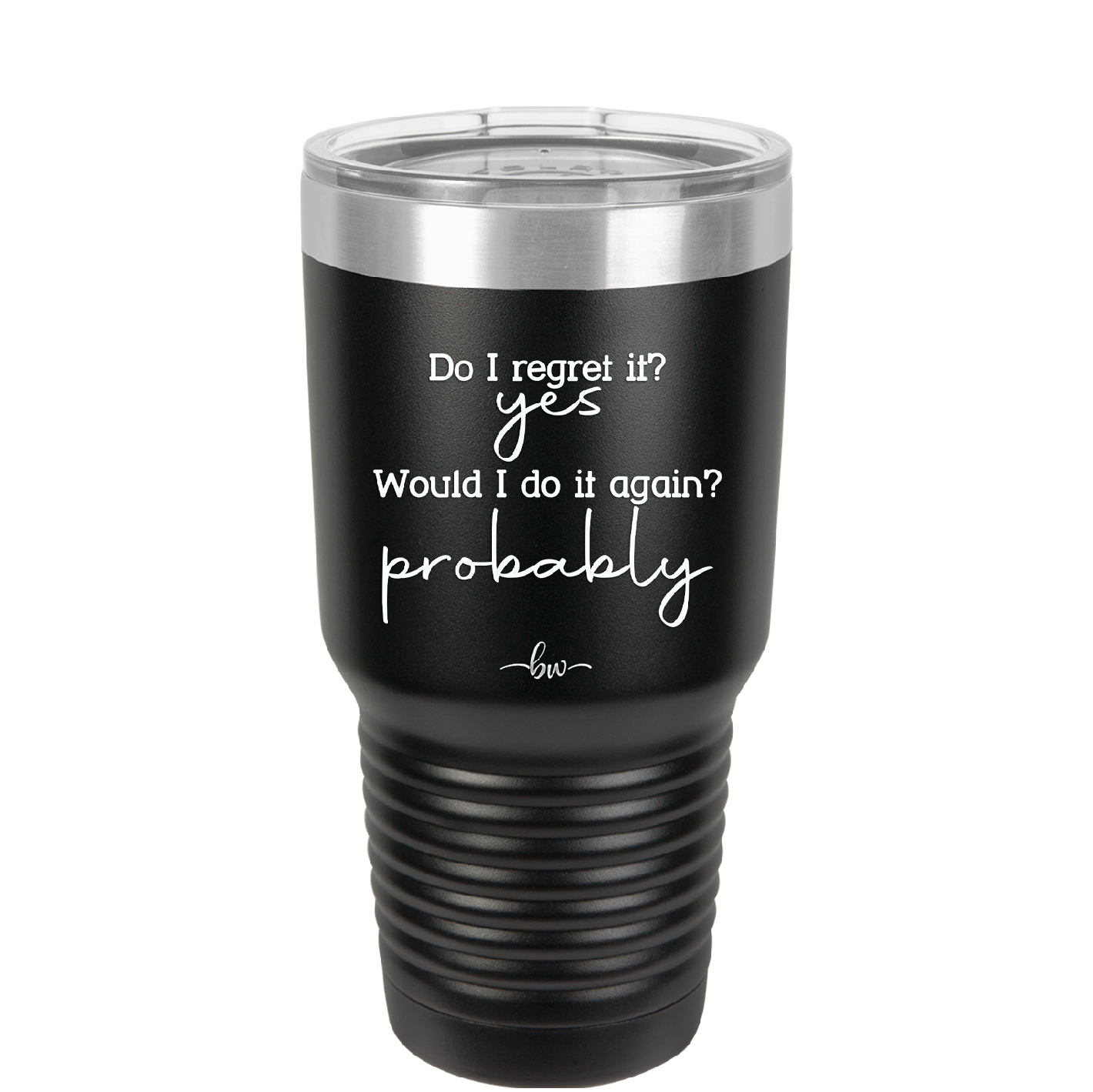 Do I Regret it? Yes. Would I Do it Again? Probably. - Laser Engraved Stainless Steel Drinkware - 2442 -