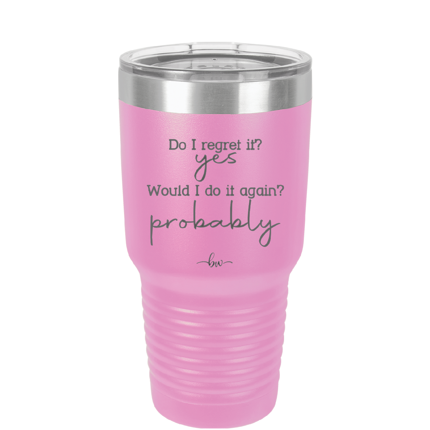Do I Regret it? Yes. Would I Do it Again? Probably. - Laser Engraved Stainless Steel Drinkware - 2442 -