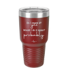 Do I Regret it? Yes. Would I Do it Again? Probably. - Laser Engraved Stainless Steel Drinkware - 2442 -