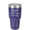 Do I Regret it? Yes. Would I Do it Again? Probably. - Laser Engraved Stainless Steel Drinkware - 2442 -