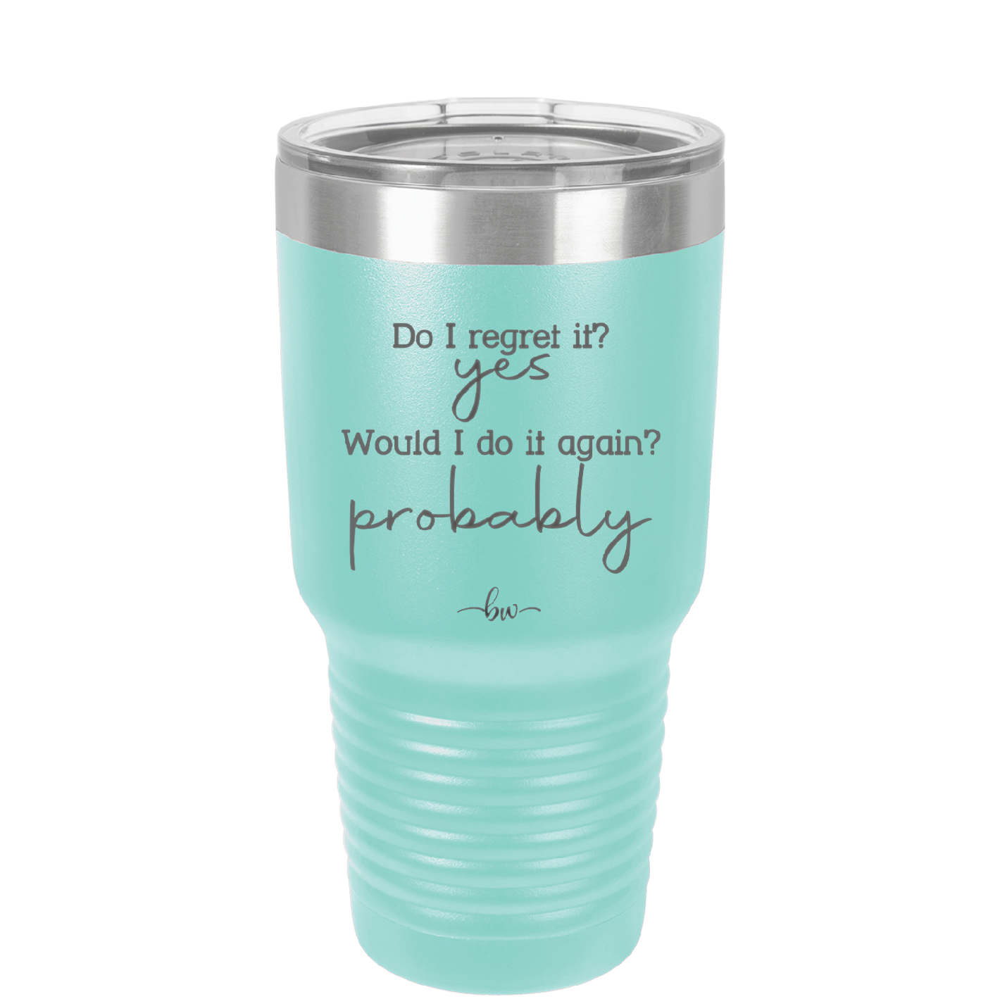 Do I Regret it? Yes. Would I Do it Again? Probably. - Laser Engraved Stainless Steel Drinkware - 2442 -