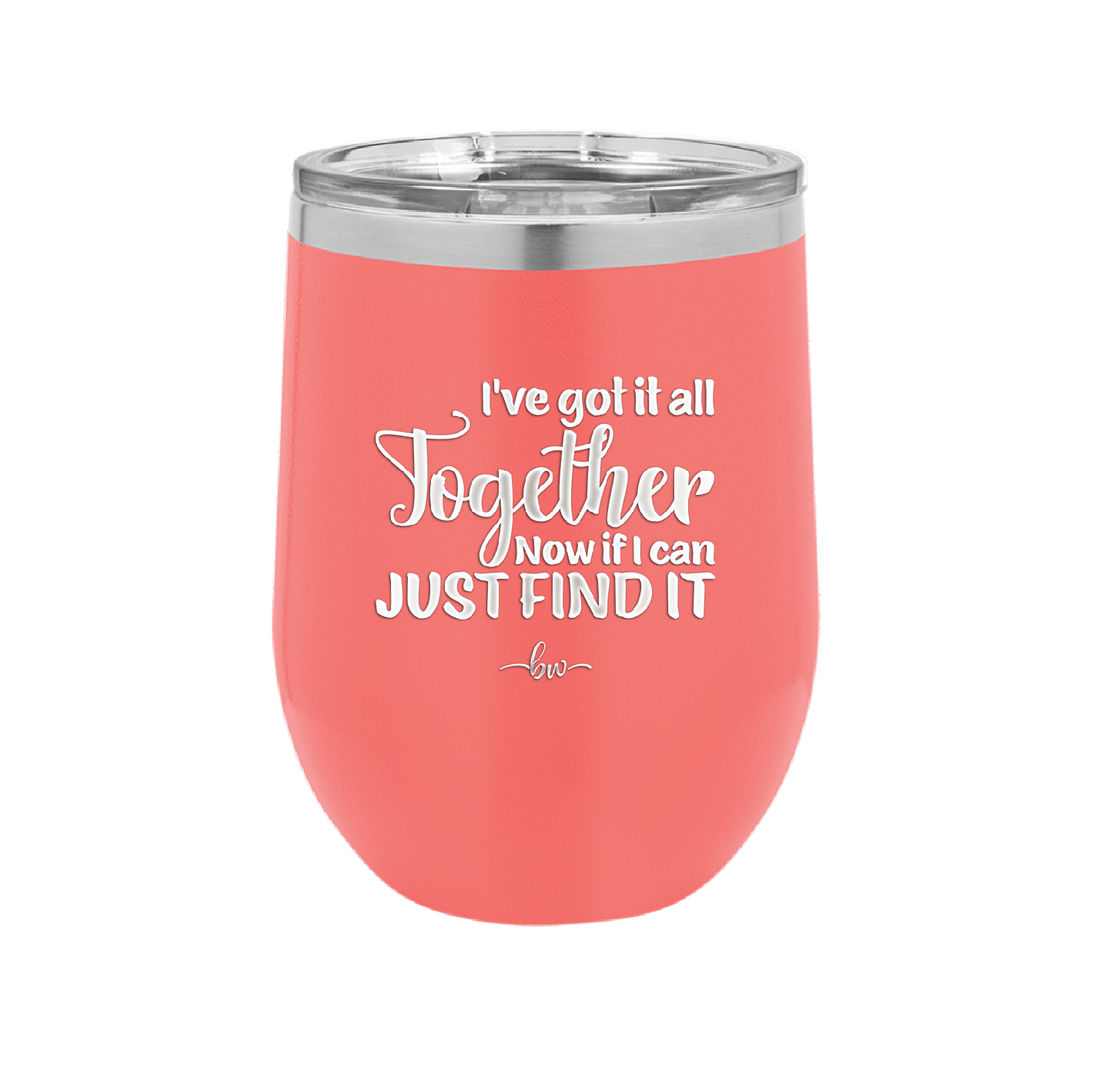 I've Got it All Together, Now if I Can Just Find it - Laser Engraved Stainless Steel Drinkware - 2443 -