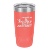 I've Got it All Together, Now if I Can Just Find it - Laser Engraved Stainless Steel Drinkware - 2443 -