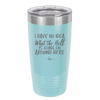 I Have No Idea What the Hell is Going on Around Here - Laser Engraved Stainless Steel Drinkware - 2444 -