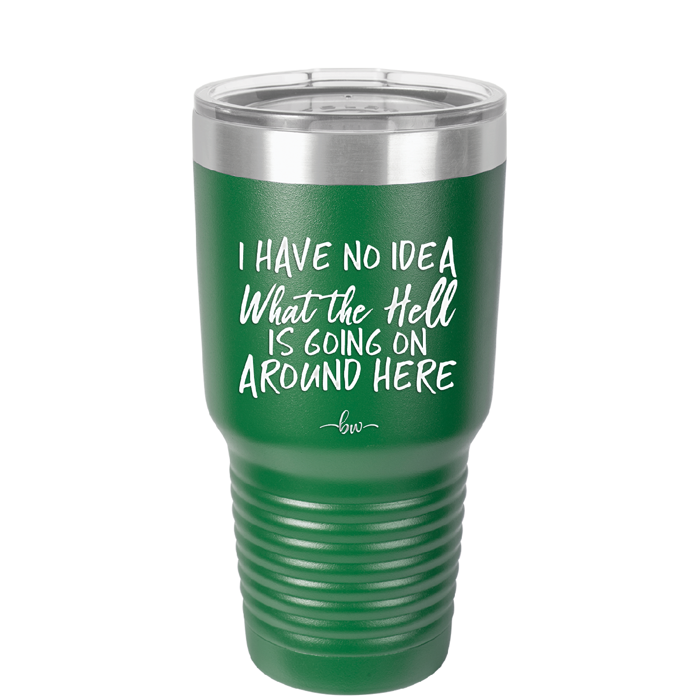 I Have No Idea What the Hell is Going on Around Here - Laser Engraved Stainless Steel Drinkware - 2444 -