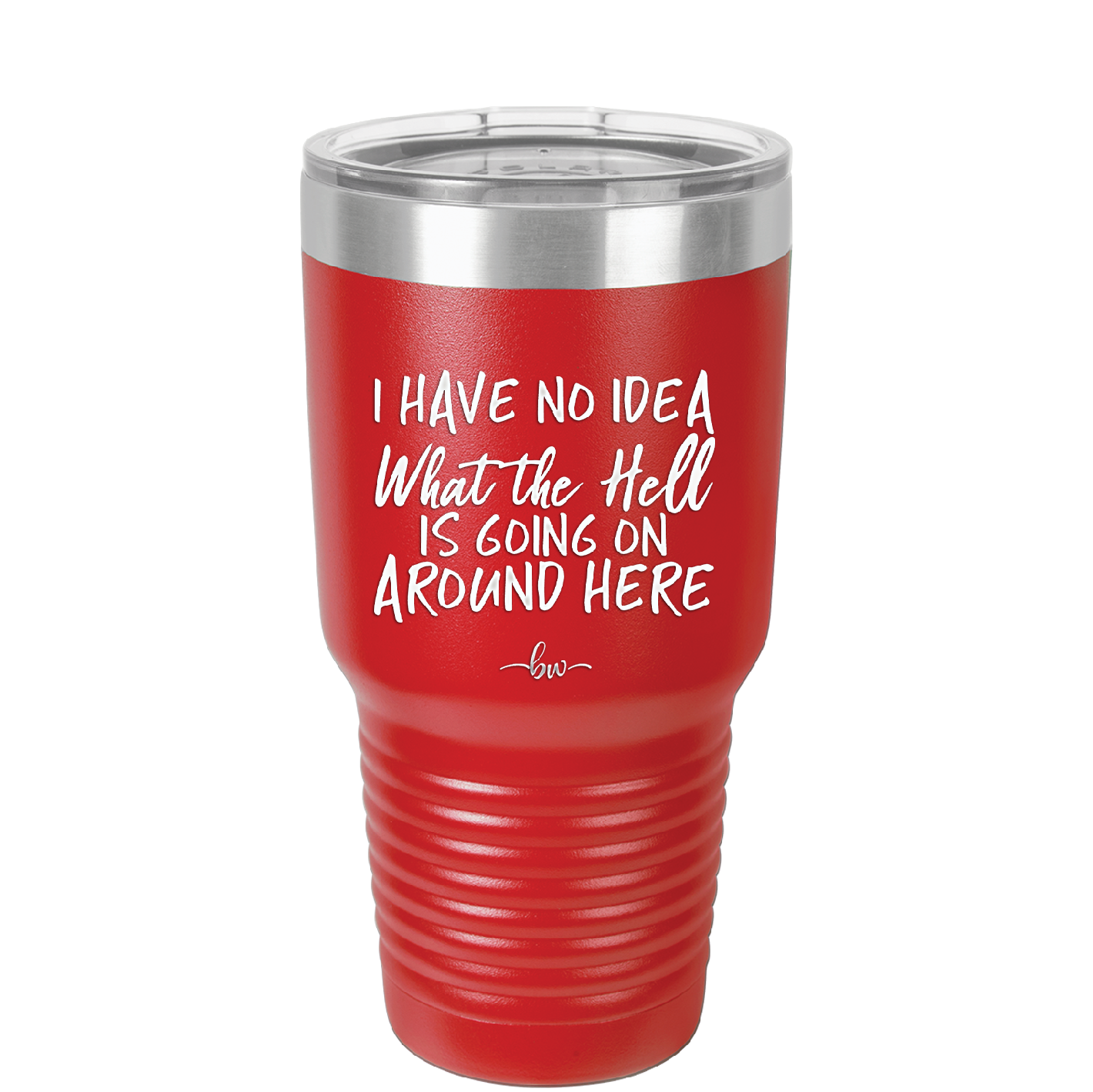 I Have No Idea What the Hell is Going on Around Here - Laser Engraved Stainless Steel Drinkware - 2444 -