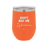 Don't Ask Me I Just Work Here - Laser Engraved Stainless Steel Drinkware - 2445 -