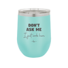 Don't Ask Me I Just Work Here - Laser Engraved Stainless Steel Drinkware - 2445 -