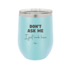 Don't Ask Me I Just Work Here - Laser Engraved Stainless Steel Drinkware - 2445 -