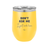 Don't Ask Me I Just Work Here - Laser Engraved Stainless Steel Drinkware - 2445 -