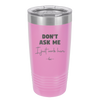 Don't Ask Me I Just Work Here - Laser Engraved Stainless Steel Drinkware - 2445 -
