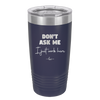 Don't Ask Me I Just Work Here - Laser Engraved Stainless Steel Drinkware - 2445 -