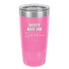 Don't Ask Me I Just Work Here - Laser Engraved Stainless Steel Drinkware - 2445 -