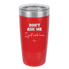 Don't Ask Me I Just Work Here - Laser Engraved Stainless Steel Drinkware - 2445 -