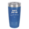 Don't Ask Me I Just Work Here - Laser Engraved Stainless Steel Drinkware - 2445 -