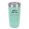 Don't Ask Me I Just Work Here - Laser Engraved Stainless Steel Drinkware - 2445 -