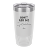 Don't Ask Me I Just Work Here - Laser Engraved Stainless Steel Drinkware - 2445 -