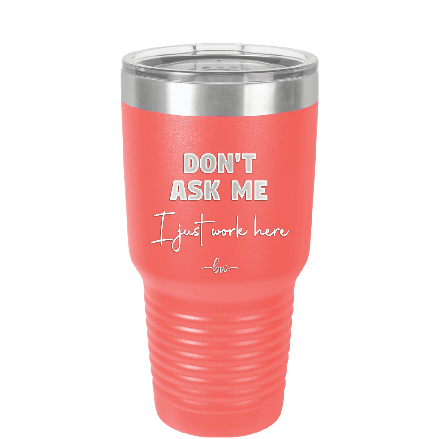 Don't Ask Me I Just Work Here - Laser Engraved Stainless Steel Drinkware - 2445 -