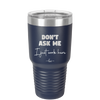 Don't Ask Me I Just Work Here - Laser Engraved Stainless Steel Drinkware - 2445 -
