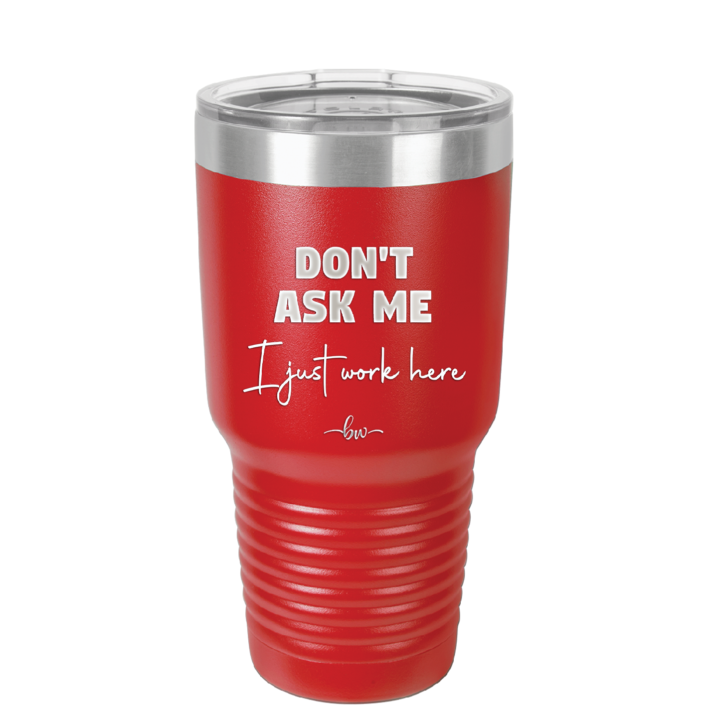 Don't Ask Me I Just Work Here - Laser Engraved Stainless Steel Drinkware - 2445 -