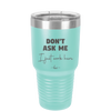 Don't Ask Me I Just Work Here - Laser Engraved Stainless Steel Drinkware - 2445 -
