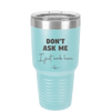 Don't Ask Me I Just Work Here - Laser Engraved Stainless Steel Drinkware - 2445 -