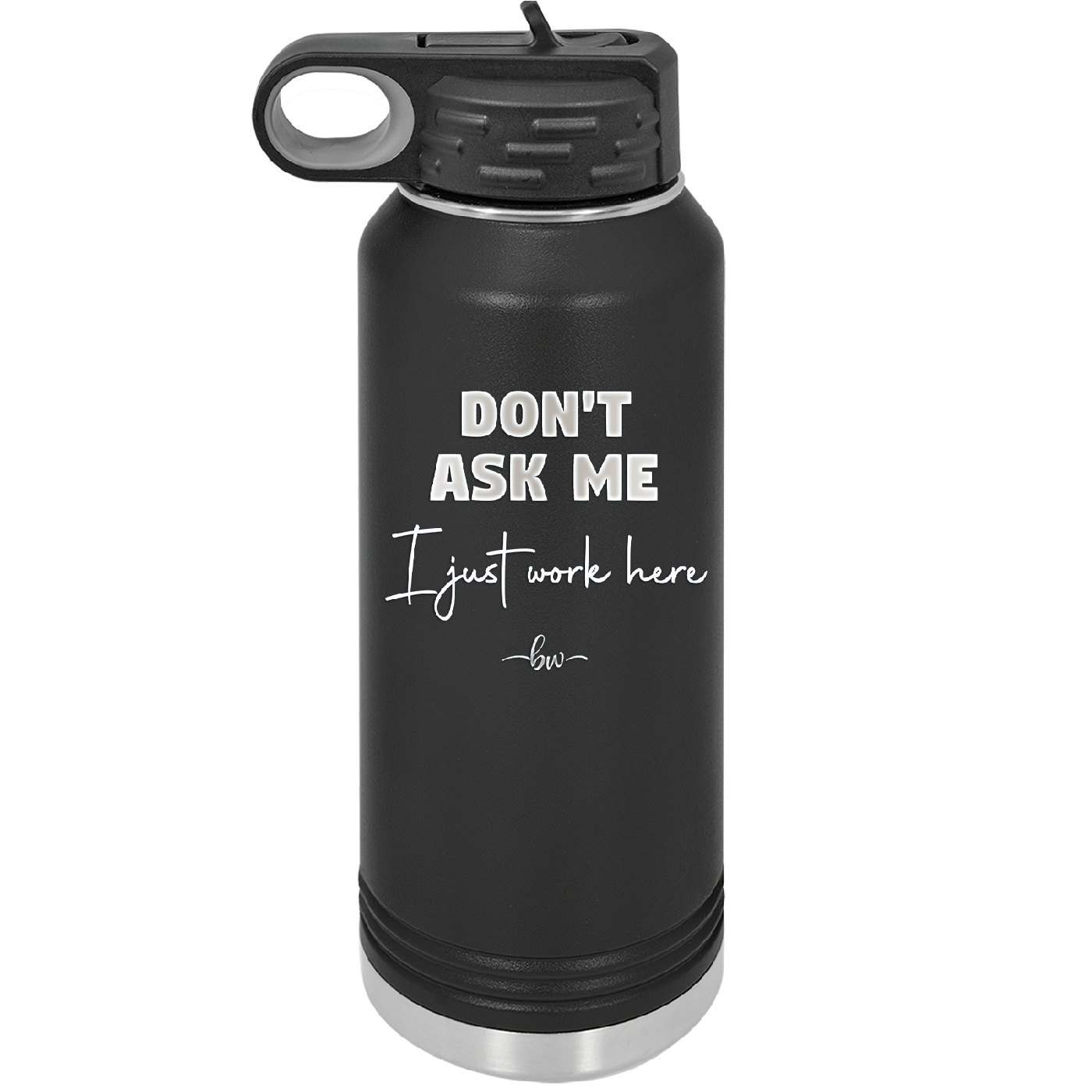 Don't Ask Me I Just Work Here - Laser Engraved Stainless Steel Drinkware - 2445 -