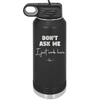 Don't Ask Me I Just Work Here - Laser Engraved Stainless Steel Drinkware - 2445 -