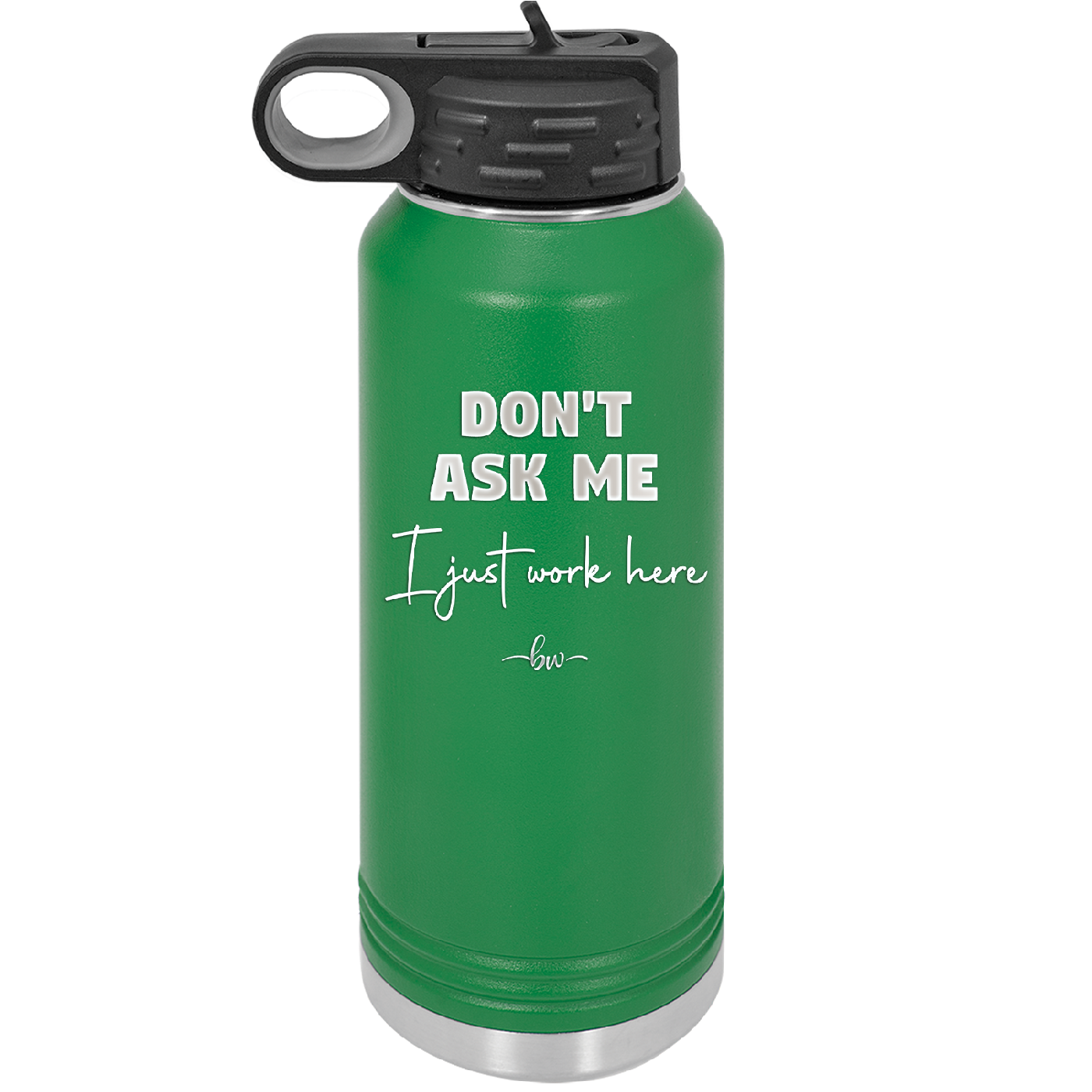 Don't Ask Me I Just Work Here - Laser Engraved Stainless Steel Drinkware - 2445 -