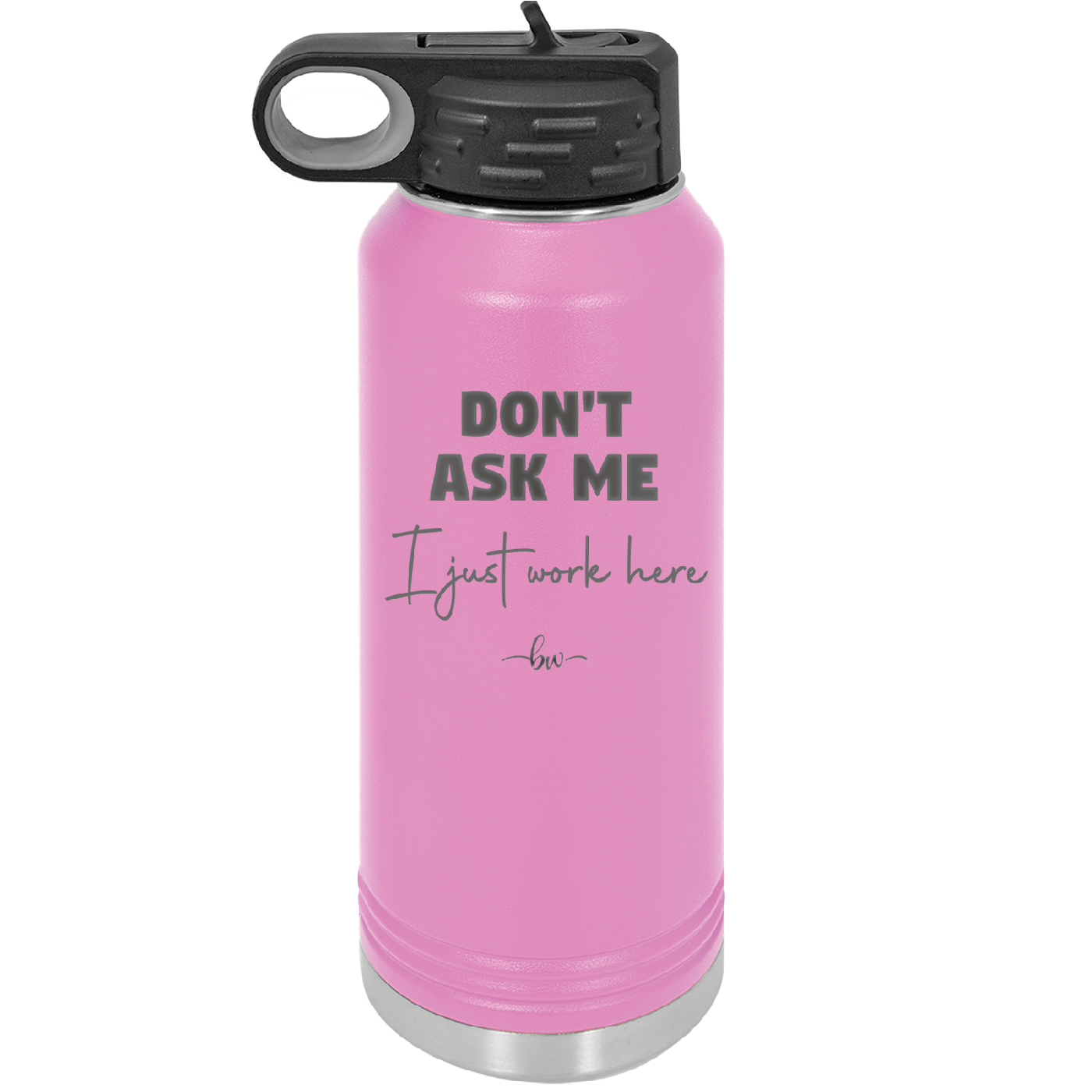 Don't Ask Me I Just Work Here - Laser Engraved Stainless Steel Drinkware - 2445 -