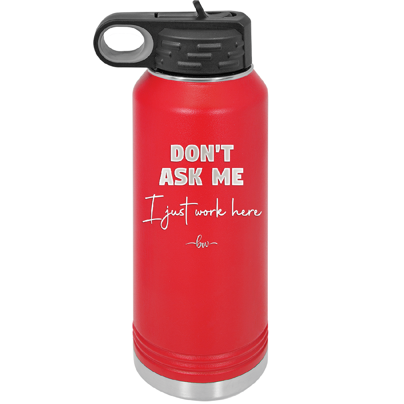 Don't Ask Me I Just Work Here - Laser Engraved Stainless Steel Drinkware - 2445 -