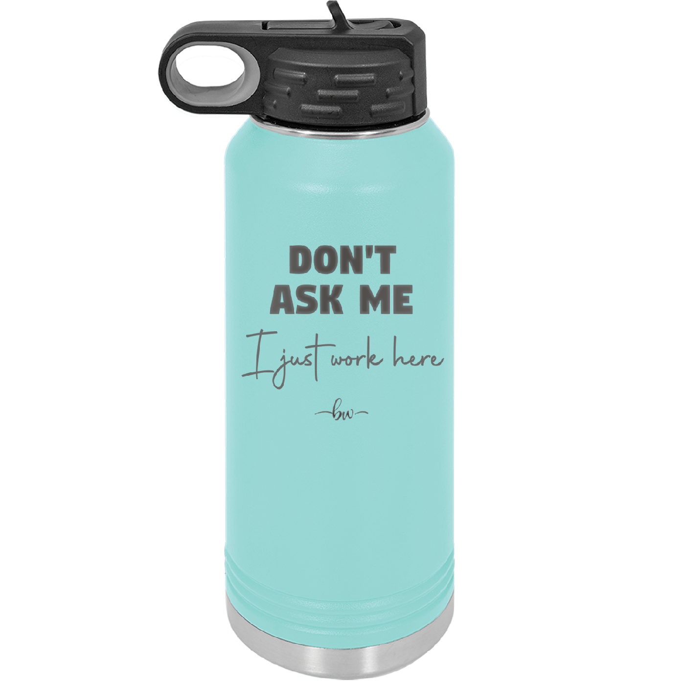 Don't Ask Me I Just Work Here - Laser Engraved Stainless Steel Drinkware - 2445 -