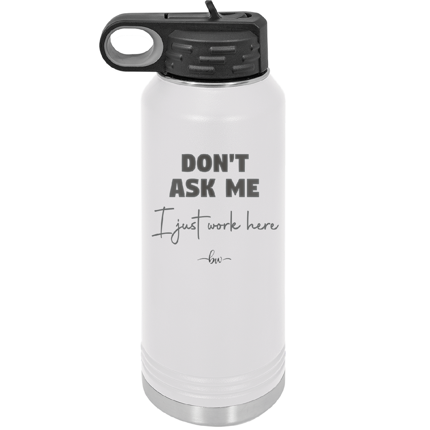 Don't Ask Me I Just Work Here - Laser Engraved Stainless Steel Drinkware - 2445 -