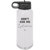 Don't Ask Me I Just Work Here - Laser Engraved Stainless Steel Drinkware - 2445 -