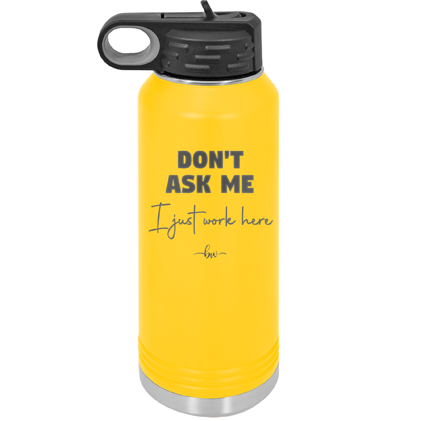 Don't Ask Me I Just Work Here - Laser Engraved Stainless Steel Drinkware - 2445 -