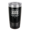 I Don't Always Put Up With Stupid People, But When I Do I'm Most Certainly At Work - Laser Engraved Stainless Steel Drinkware - 2446 -