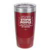 I Don't Always Put Up With Stupid People, But When I Do I'm Most Certainly At Work - Laser Engraved Stainless Steel Drinkware - 2446 -