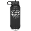 I Don't Always Put Up With Stupid People, But When I Do I'm Most Certainly At Work - Laser Engraved Stainless Steel Drinkware - 2446 -