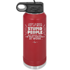 I Don't Always Put Up With Stupid People, But When I Do I'm Most Certainly At Work - Laser Engraved Stainless Steel Drinkware - 2446 -