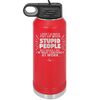 I Don't Always Put Up With Stupid People, But When I Do I'm Most Certainly At Work - Laser Engraved Stainless Steel Drinkware - 2446 -