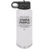 I Don't Always Put Up With Stupid People, But When I Do I'm Most Certainly At Work - Laser Engraved Stainless Steel Drinkware - 2446 -