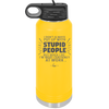 I Don't Always Put Up With Stupid People, But When I Do I'm Most Certainly At Work - Laser Engraved Stainless Steel Drinkware - 2446 -