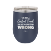 I'm Not a Control Freak You Just Do Everything Wrong - Laser Engraved Stainless Steel Drinkware - 2447 -